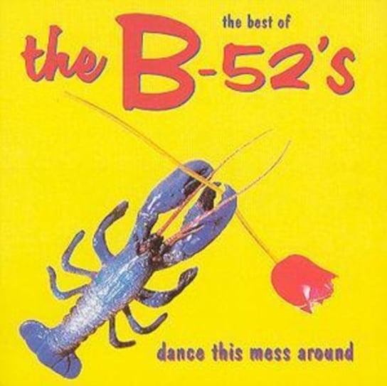 The Best Of The B-52's: Dance This Mess Around B 52's