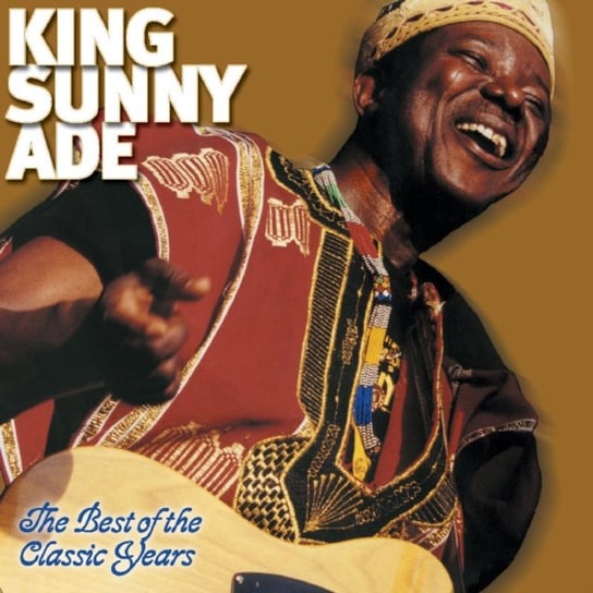 The Best of the Classic Years King Sunny Adé