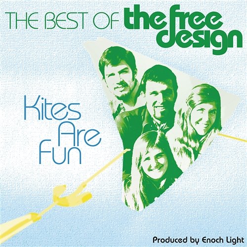 The Best Of The Free Design: Kites Are Fun The Free Design