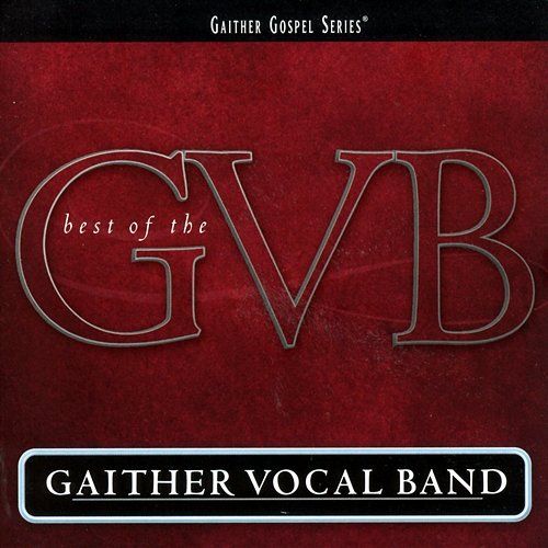 The Best Of The Gaither Vocal Band Gaither Vocal Band