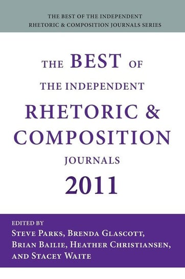 The Best of the Independent Rhetoric and Composition Journals 2011 Steve Parks