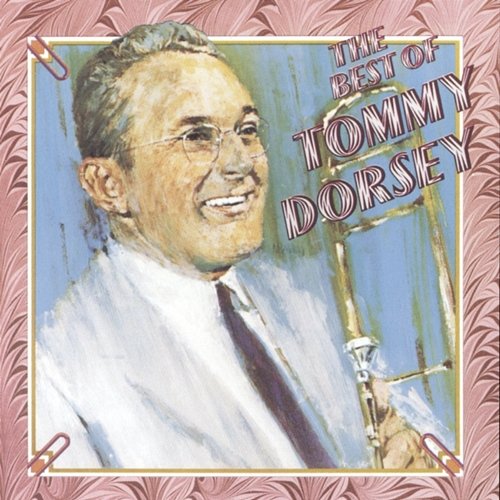 The Best Of Tommy Dorsey Tommy Dorsey