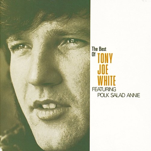 The Best Of Tony Joe White Featuring "Polk Salad Annie" Tony Joe White