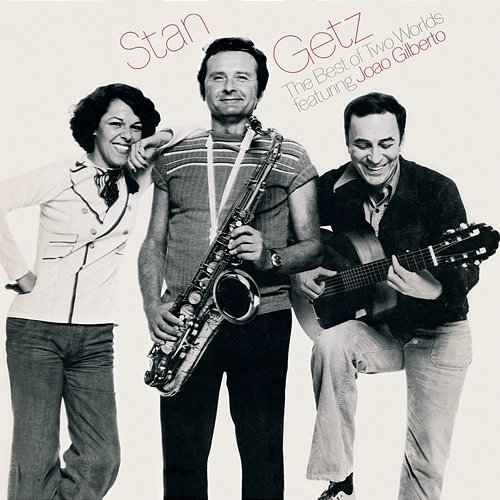 The Best Of Two Worlds Stan Getz