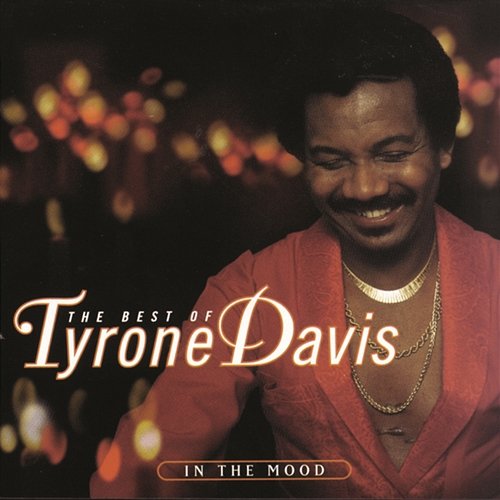 The Best Of Tyrone Davis: In The Mood Tyrone Davis
