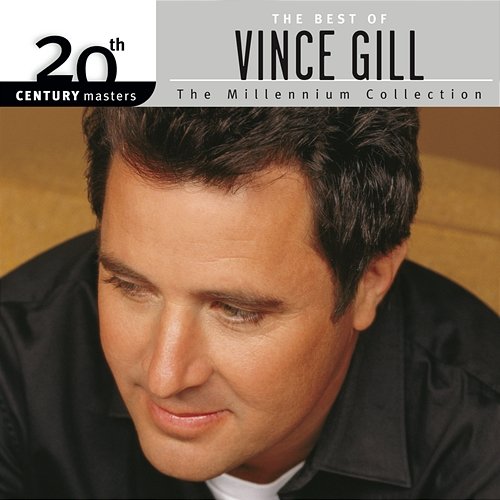 The Best Of Vince Gill 20th Century Masters The Millennium Collection Vince Gill