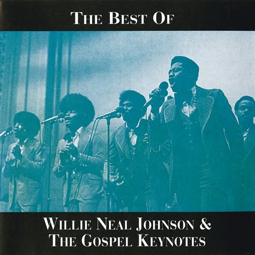 The Best Of Willie Neal Johnson & The Gospel Keynotes Willie Neal Johnson And The Gospel Keynotes