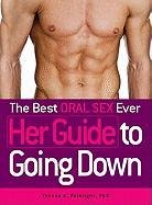 The Best Oral Sex Ever - Her Guide to Going Down Fulbright Yvonne K.