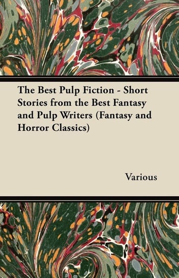 The Best Pulp Fiction - Short Stories from the Best Fantasy and Pulp Writers (Fantasy and Horror Classics) Various