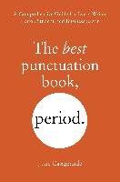 The Best Punctuation Book, Period: A Comprehensive Guide for Every Writer, Editor, Student, and Businessperson Casagrande June