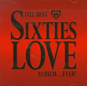The Best Sixties Love Album...Ever Various Artists