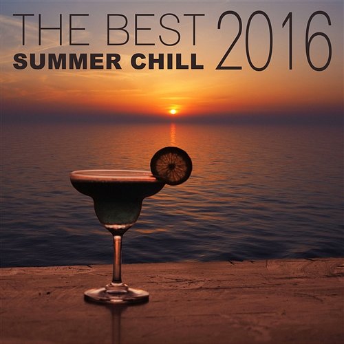 The Best Summer Chill 2016: Chillout & Lounge Music, Café Ibiza del Mar, Beach & Pool Party Music DJ Infinity Night
