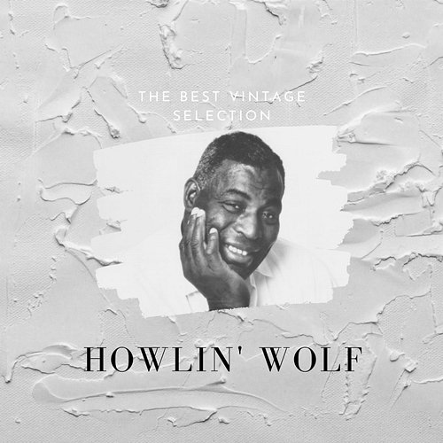 The Best Vintage Selection Howlin' Wolf