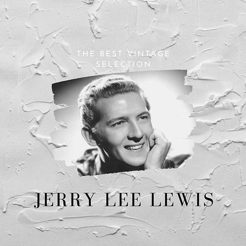 The Best Vintage Selection Jerry Lee Lewis