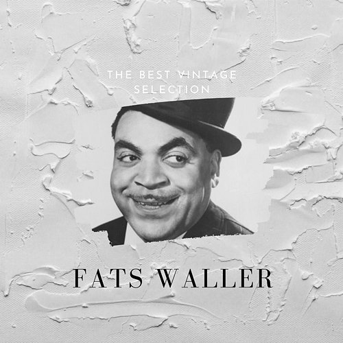 The Best Vintage Selection Fats Waller