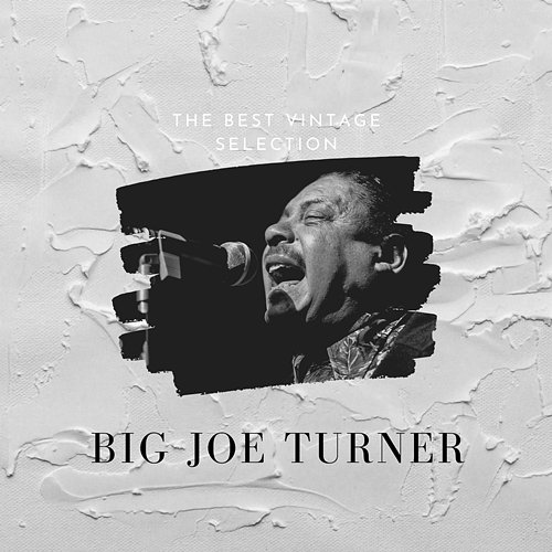 The Best Vintage Selection Big Joe Turner