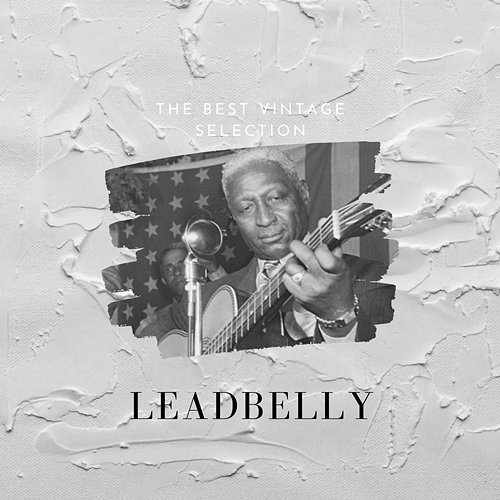 The Best Vintage Selection Leadbelly