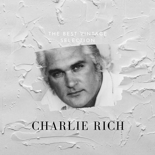 The Best Vintage Selection - Charlie Rich Charlie Rich