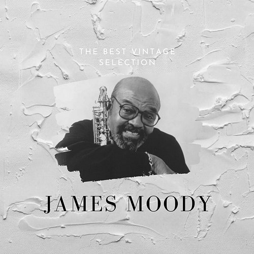 The Best Vintage Selection - James Moody James Moody
