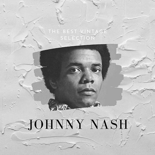 The Best Vintage Selection - Johnny Nash Johnny Nash