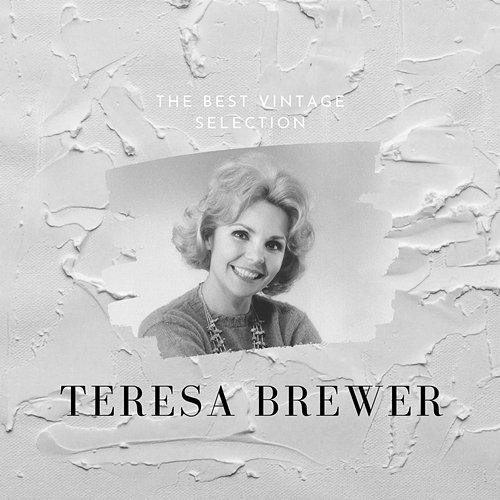 The Best Vintage Selection - Teresa Brewer Teresa Brewer