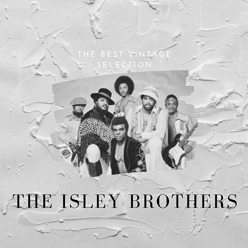 The Best Vintage Selection - The Isley Brothers The Isley Brothers