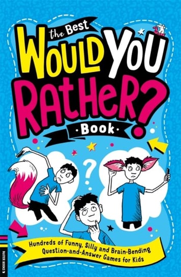 The Best Would You Rather Book: Hundreds of funny, silly and brain-bending question and answer games Gary Panton