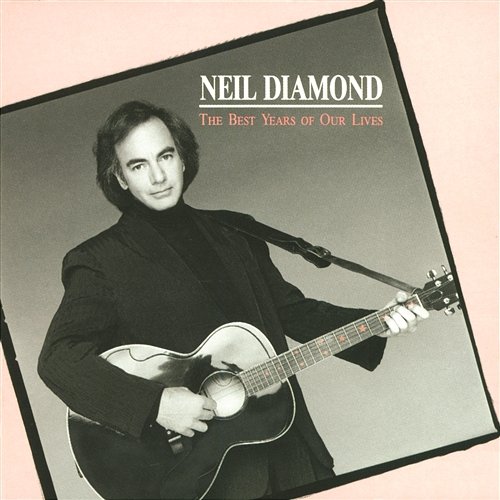 The Best Years Of Our Lives Neil Diamond