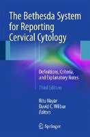 The Bethesda System for Reporting Cervical Cytology Ritu Nayar, Wilbur David C.