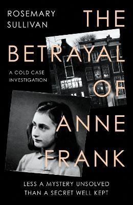 The Betrayal of Anne Frank Sullivan Rosemary