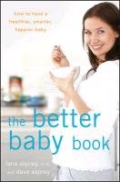 The Better Baby Book: How to Have a Healthier, Smarter, Happier Baby Asprey Lana, Asprey David