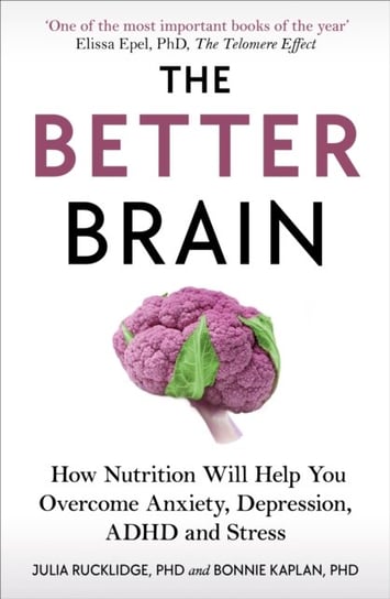 The Better Brain: How Nutrition Will Help You Overcome Anxiety, Depression, ADHD and Stress Opracowanie zbiorowe