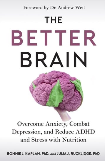 The Better Brain. Overcome Anxiety, Combat Depression, and Reduce ADHD and Stress with Nutrition Opracowanie zbiorowe