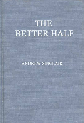 The Better Half: The Emancipation of the American Woman Sinclair Andrew