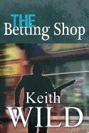 The Betting Shop Wild Keith