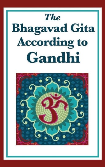 The Bhagavad Gita According to Gandhi Gandhi Mohandas K.