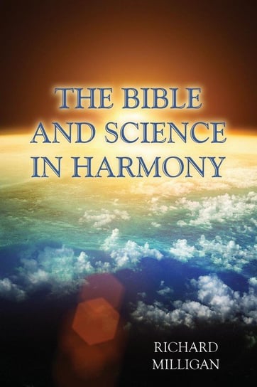 The Bible and Science in Harmony Milligan Richard