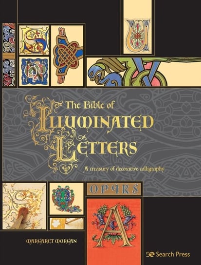 The Bible of Illuminated Letters: A Treasury of Decorative Calligraphy Morgan Margaret