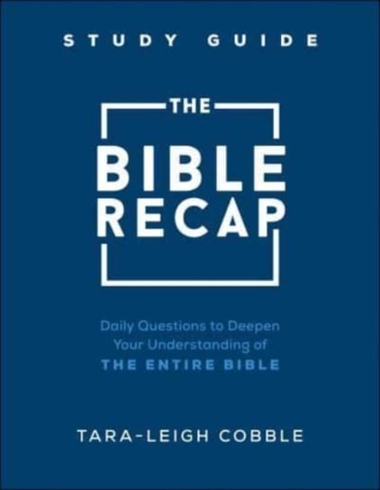 The Bible Recap Study Guide: Daily Questions to Deepen Your Understanding of the Entire Bible Tara-Leigh Cobble