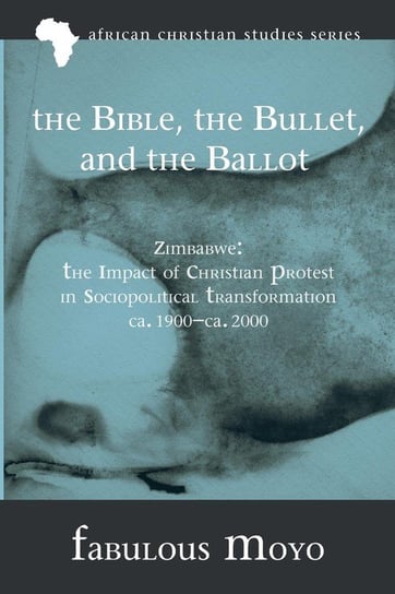 The Bible, the Bullet, and the Ballot Moyo Fabulous