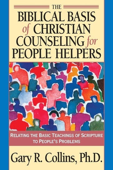 The Biblical Basis of Christian Counseling for People Helpers Collins Gary R.
