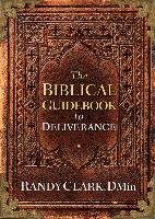 The Biblical Guidebook to Deliverance Clark Randy