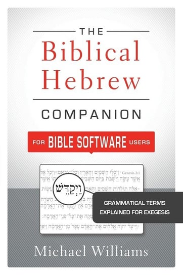 The Biblical Hebrew Companion for Bible Software Users Williams Michael