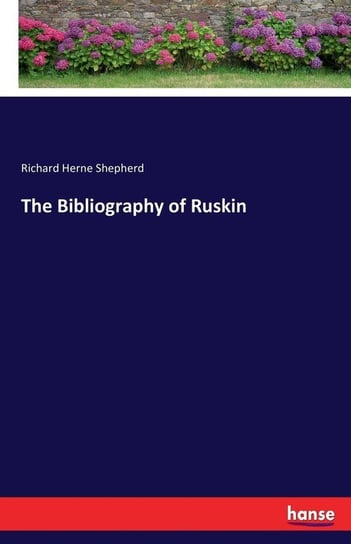 The Bibliography of Ruskin Shepherd Richard Herne