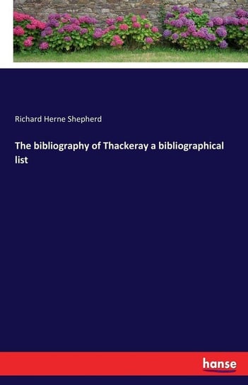 The bibliography of Thackeray a bibliographical list Shepherd Richard Herne