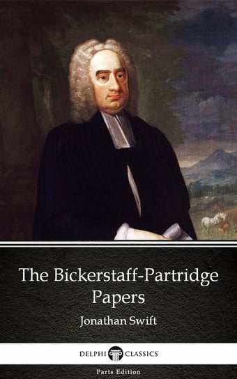 The Bickerstaff-Partridge Papers (Illustrated) Jonathan Swift