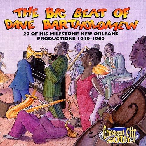 The Big Beat Of Dave Bartholomew: 20 Milestone Dave Bartholomew Productions 1949-1960 Dave Bartholomew