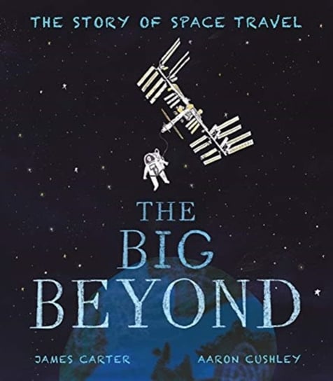 The Big Beyond: The Story of Space Travel James Carter