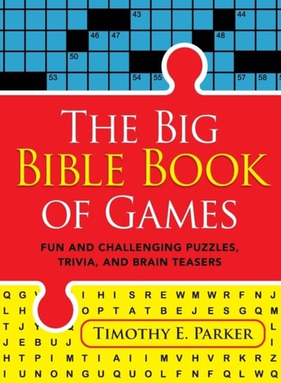 The Big Bible Book of Games - Fun and Challenging Puzzles, Trivia, and Brain Teasers Timothy E. Parker
