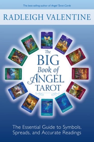 The Big Book of Angel Tarot: The Essential Guide to Symbols, Spreads, and Accurate Readings Valentine Radleigh